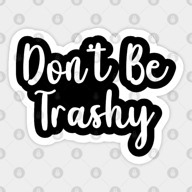 Don't Be Trashy Sticker by TIHONA